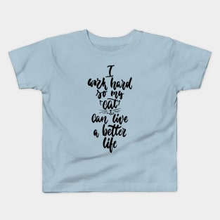 I Work Hard So My Cat Can Live A Better Life - Cute Cat Lover Quote Kids T-Shirt